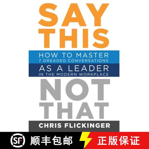 【3-4周达】精装 Say This, Not That: How to Master 7 Dreaded Conversations As a Leader in the Modern W... [9781732645578]