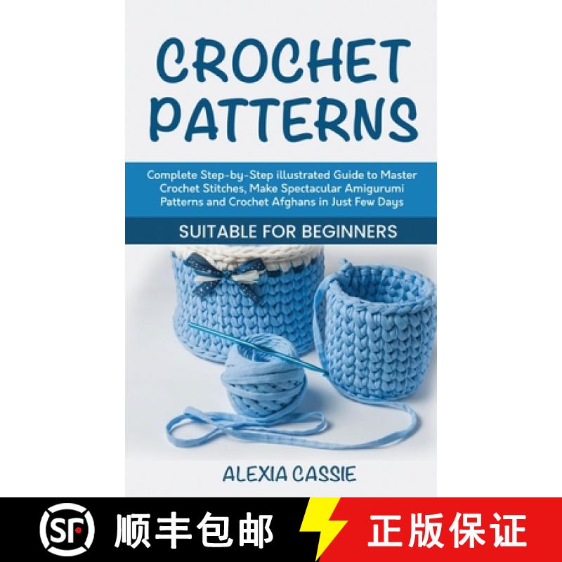 【3-4周达】Crochet Patterns: Complete Step-by-Step illustrated Guide to Master Crochet Stitches, Make... [9781802684650]