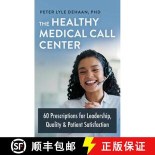 【3-4周达】精装 The Healthy Medical Call Center: 60 Prescriptions for Leadership, Quality, and Patien... [9798888091777]