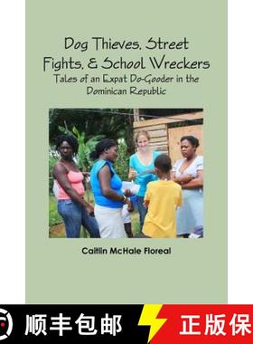 【3-4周达】Dog Thieves, Street Fights, & School Wreckers: Tales of an Expat Do-Gooder in the Dominica... [9781312083554]