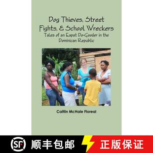 【3-4周达】Dog Thieves, Street Fights, & School Wreckers: Tales of an Expat Do-Gooder in the Dominica... [9781312083554]