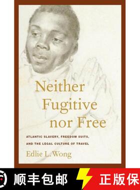 【3-4周达】精装 Neither Fugitive nor Free – Atlantic Slavery, Freedom Suits, and the Legal Culture o... [9780814794555]