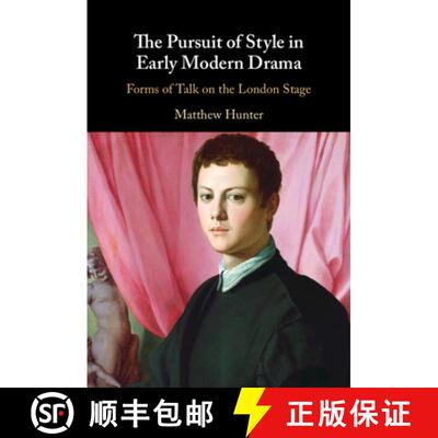 【3-4周达】The Pursuit of Style in Early Modern Drama: Forms of Talk on the London Stage [9781316517468]