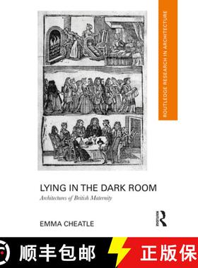 【3-4周达】Lying in the Dark Room: Architectures of British Maternity [9781032389943]