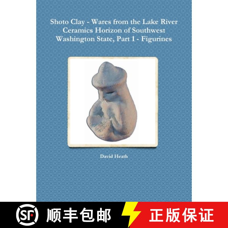 【2-3周达】Shoto Clay - Wares from the Lake River Ceramics Horizon of Southwest Washington State, Par... [9781257849727]