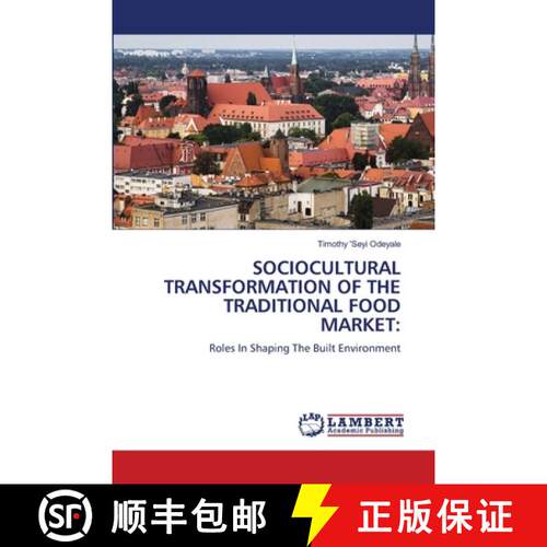 【3-4周达】SOCIOCULTURAL TRANSFORMATION OF THE TRADITIONAL FOOD MARKET:: Roles In Shaping The Built E... [9786209579578]
