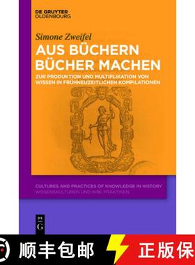 预订 Aus Büchern Bücher Machen: Zur Produktion Und Multiplikation Von Wissen in Frühneuzeitlichen ... [9783110740332]