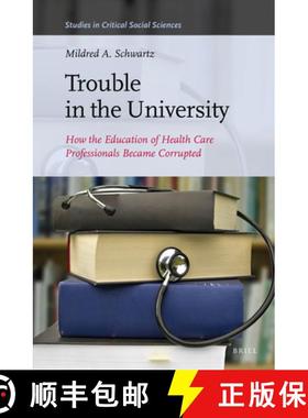 预订 Trouble in the University: How the Education of Health Care Professionals Became Corrupted [9789004278660]