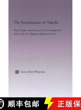 【3-4周达】The Renaissance of Takefu: How People and the Local Past Changed the Civic Life of a Regio... [9781138011564]