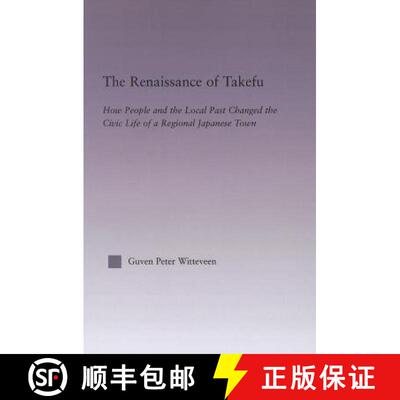 【3-4周达】The Renaissance of Takefu: How People and the Local Past Changed the Civic Life of a Regio... [9781138011564]