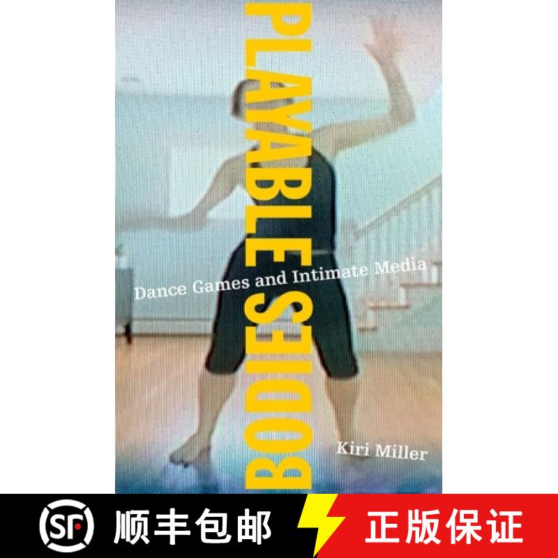 【2-3周达】Playable Bodies: Dance Games and Intimate Media [9780190257842]