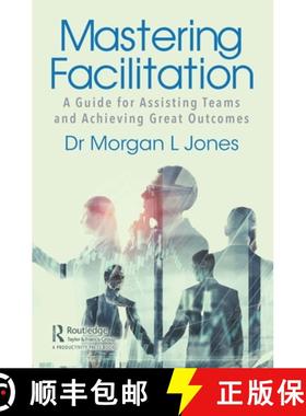 【3-4周达】Mastering Facilitation: A Guide for Assisting Teams and Achieving Great Outcomes [9780367543457]