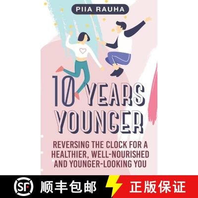 【3-4周达】10 Years Younger: Reversing the Clock for a Healthier, Well-Nourished and Younger-Looking You [9781950766901]