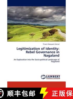 【3-4周达】Legitimization of Identity: Rebel Governance in Nagaland [9783845431734]