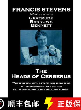 预订 Francis Stevens - The Heads of Cerberus: These heads, with savage, snarling jaws, all emerged fr... [9781787800731]