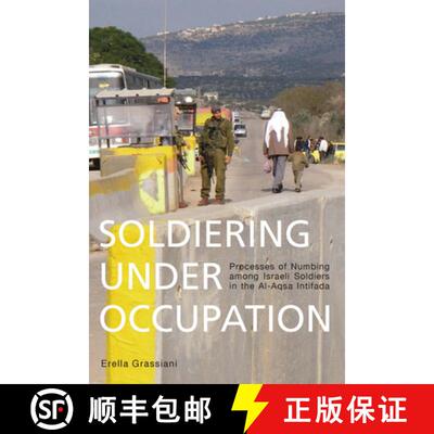 【3-4周达】Soldiering Under Occupation: Processes of Numbing Among Israeli Soldiers in the Al-Aqsa In... [9781782382287]