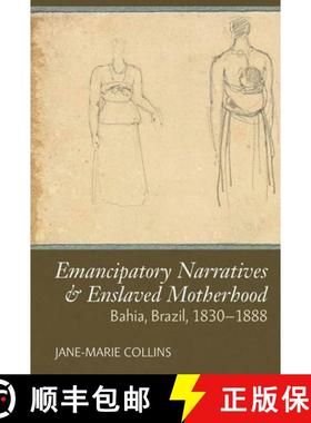 【3-4周达】Emancipatory Narratives & Enslaved Motherhood: Bahia, Brazil, 1830-1888 [9781800856929]