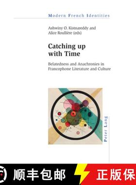 【3-4周达】Catching up with Time : Belatedness and Anachronies in Francophone Literature and Culture [9781800793378]