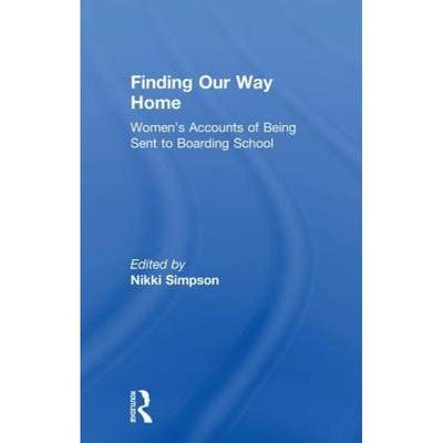 【4周达】Finding Our Way Home: Women's Accounts of Being Sent to Boarding School [9781138479500]