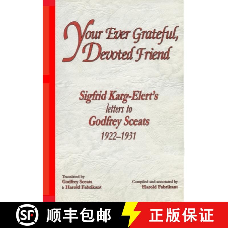 【2-3周达】Your Ever Grateful, Devoted Friend: Sigfrid Karg-Elert's letters to Godfrey Sceats [9780646403663]