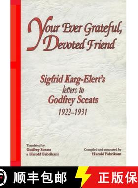 【3-4周达】Your Ever Grateful, Devoted Friend: Sigfrid Karg-Elert's letters to Godfrey Sceats [9780646403663]