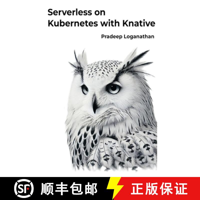 【4周达】Serverless on Kubernetes with Knative: Unlock the power of serverless computing with Kuberne...[9781763612907]