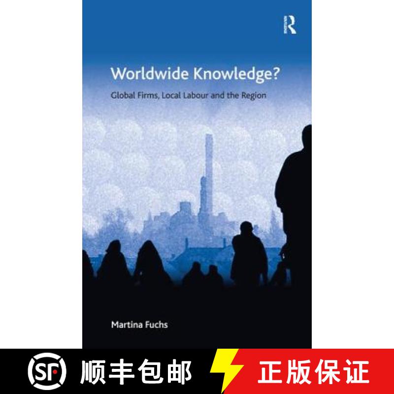 【3-4周达】Worldwide Knowledge? : Global Firms, Local Labour and the Region [9781472410160]