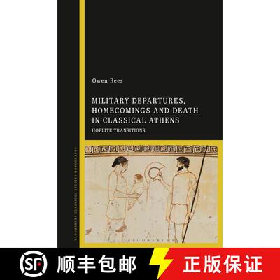 【3-4周达】Military Departures, Homecomings and Death in Classical Athens: Hoplite Transitions [9781350188747]