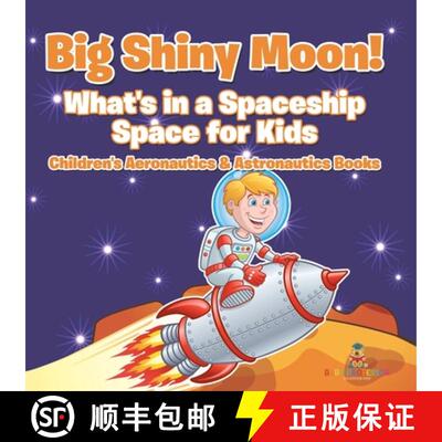 【3-4周达】Big Shiny Moon! What's in a Spaceship - Space for Kids - Children's Aeronautics & Astronau... [9798869443267]