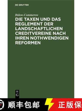 预订 Die Taxen und das Reglement der landschaftlichen Creditvereine nach ihren nothwendigen Reformen [9783111298672]