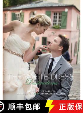 【3-4周达】White Dress Destinations: The Definative Guide to Planning the New Destination Wedding: Th... [9780764353031]