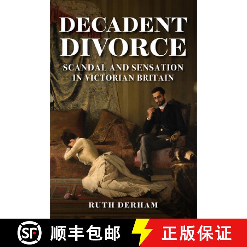 【2-3周达】Decadent Divorce: Scandal and Sensation in Victorian Britain [9781398108943]