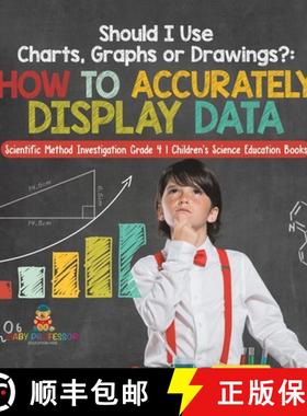 【3-4周达】Should I Use Charts, Graphs or Drawings?: How to Accurately Display Data - Scientific Meth... [9781541979475]