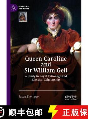 【3-4周达】Queen Caroline and Sir William Gell : A Study in Royal Patronage and Classical Scholarship [9783319980072]