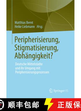 【3-4周达】Peripherisierung, Stigmatisierung, Abhängigkeit? : Deutsche Mittelstädte und ihr Umgang ... [9783531185965]