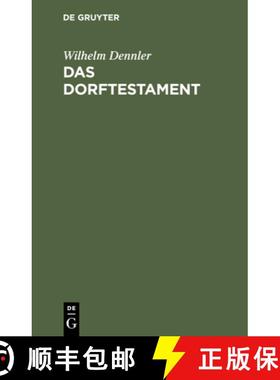 【3-4周达】Das Dorftestament: Mit Einem Erbrechtlichen Abriss Sowie Mit Beispielen (Entwürfen) Der H... [9783112438978]