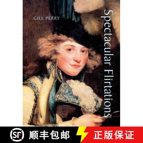 【3-4周达】Spectacular Flirtations – Viewing the Actress in British Art and Theater, 1768–1820 [9780300135442]