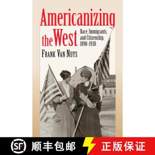 1930 West and Citizenship Immigrants the Race 9780700612062 预订 1890 Americanizing