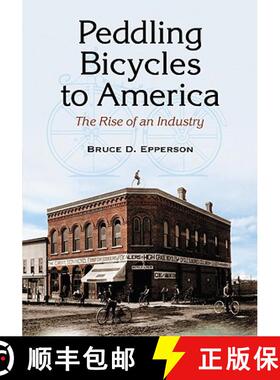 【3-4周达】Peddling Bicycles to America : The Rise of an Industry [9780786447800]