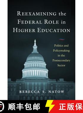 【3-4周达】Reexamining the Federal Role in Higher Education: Politics and Policymaking in the Postsec... [9780807766767]