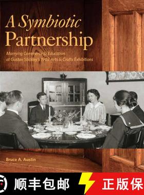 【3-4周达】A Symbiotic Partnership: Marrying Commerce to Education at Gustav Stickleys 1903 Arts and ... [9781939125958]