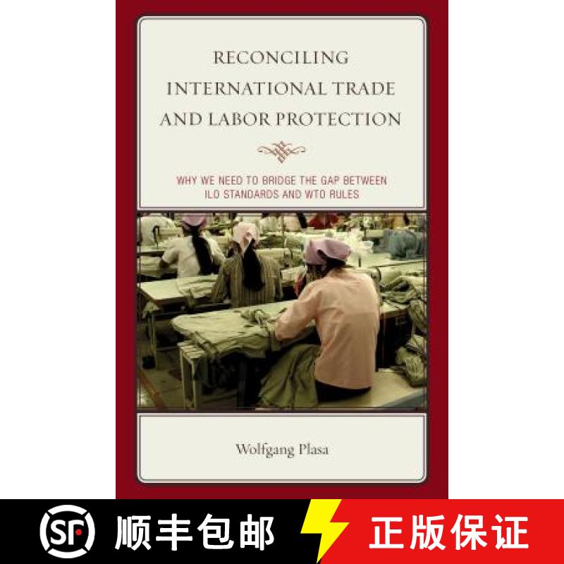 【3-4周达】Reconciling International Trade and Labor Protection : Why We Need to Bridge the Gap betwe... [9781498521383]