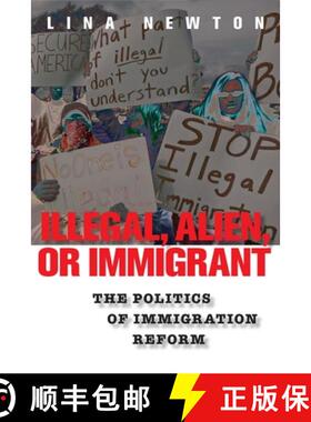 【3-4周达】Illegal, Alien, or Immigrant – The Politics of Immigration Reform [9780814758427]