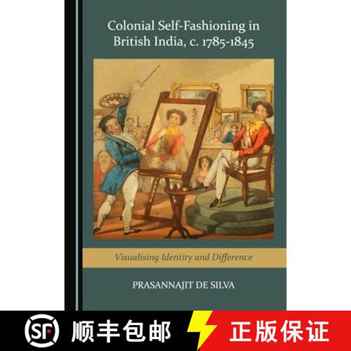 【3-4周达】精装 Colonial Self-Fashioning in British India, c. 1785-1845 : Visualising Identity and Di... [9781527508989]