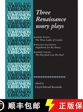 【3-4周达】Three Renaissance usury plays : The Three Ladies of London, Englishmen for My Money, The H... [9780719072628]