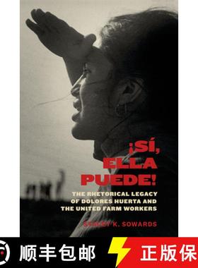 【3-4周达】!Si, Ella Puede!: The Rhetorical Legacy of Dolores Huerta and the United Farm Workers [9781477317679]