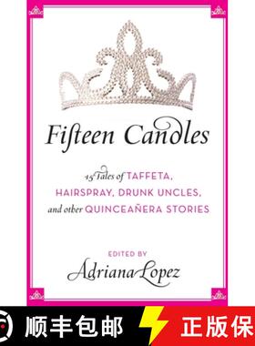 【3-4周达】Fifteen Candles: 15 Tales of Taffeta, Hairspray, Drunk Uncles, and other Quinceanera Stories [9780061241925]