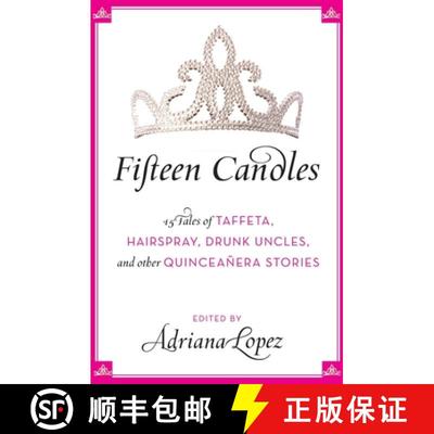 【3-4周达】Fifteen Candles: 15 Tales of Taffeta, Hairspray, Drunk Uncles, and other Quinceanera Stories [9780061241925]