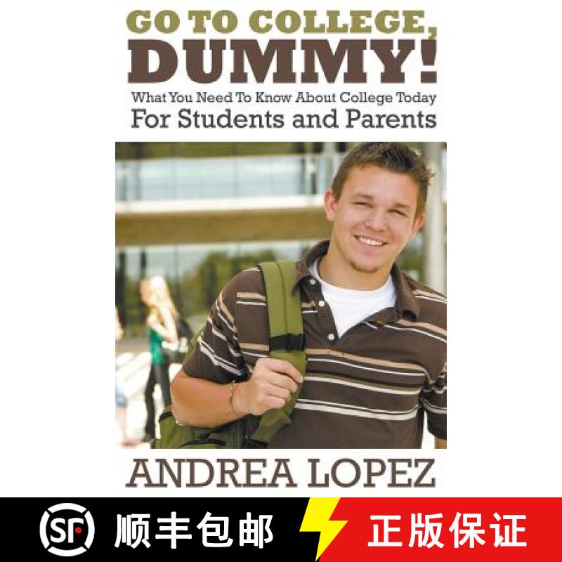 【3-4周达】Go to College Dummy!: What You Need to Know about College Today for Students and Parents [9781680321180]