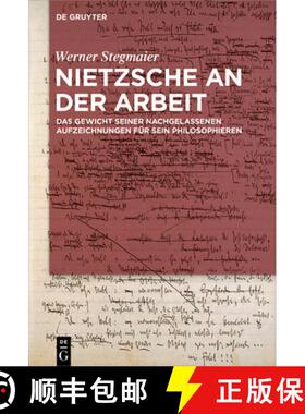 【3-4周达】Nietzsche an der Arbeit: Das Gewicht seiner nachgelassenen Aufzeichnungen fur sein Philoso... [9783110998054]